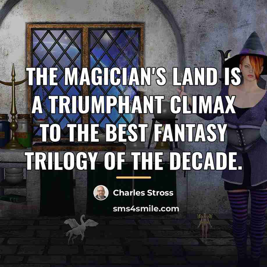 “The Magician's Land is a triumphant climax to the best…” quote by Charles Stross