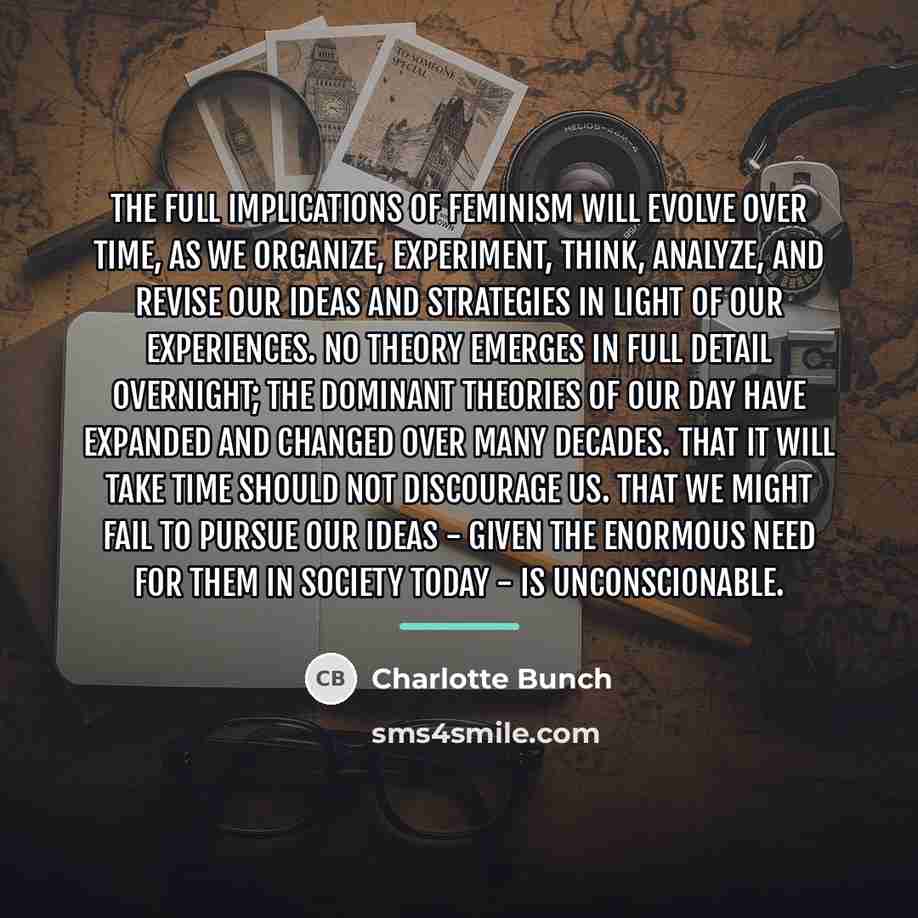 “The full implications of feminism will evolve over time, as…” quote by Charlotte Bunch