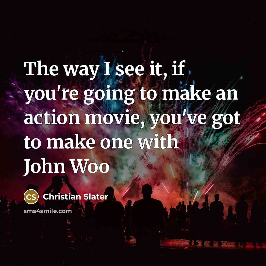 “The way I see it, if you're going to make…” quote by Christian Slater