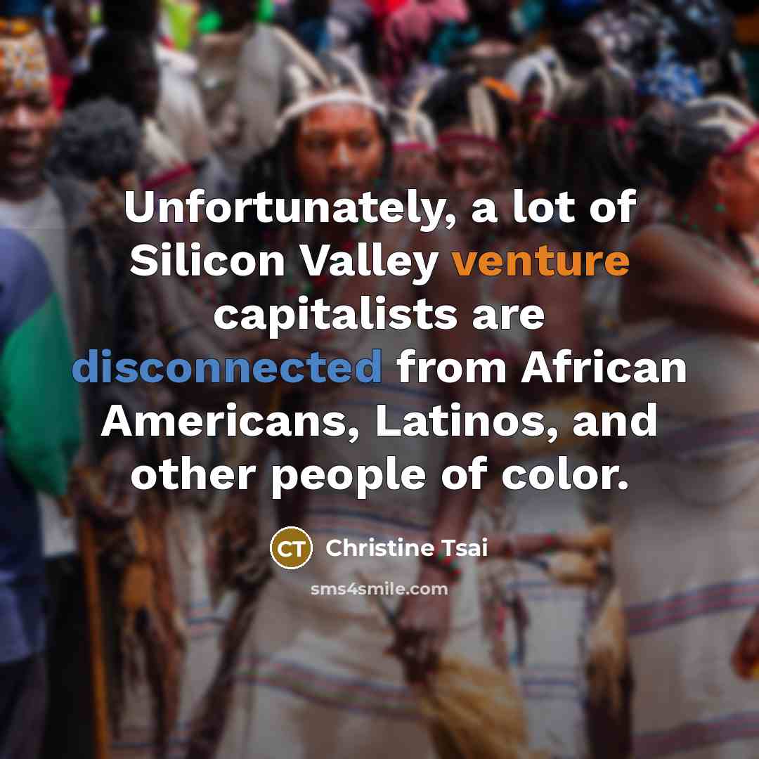 “Unfortunately, a lot of Silicon Valley venture capitalists are disconnected…” quote by Christine Tsai