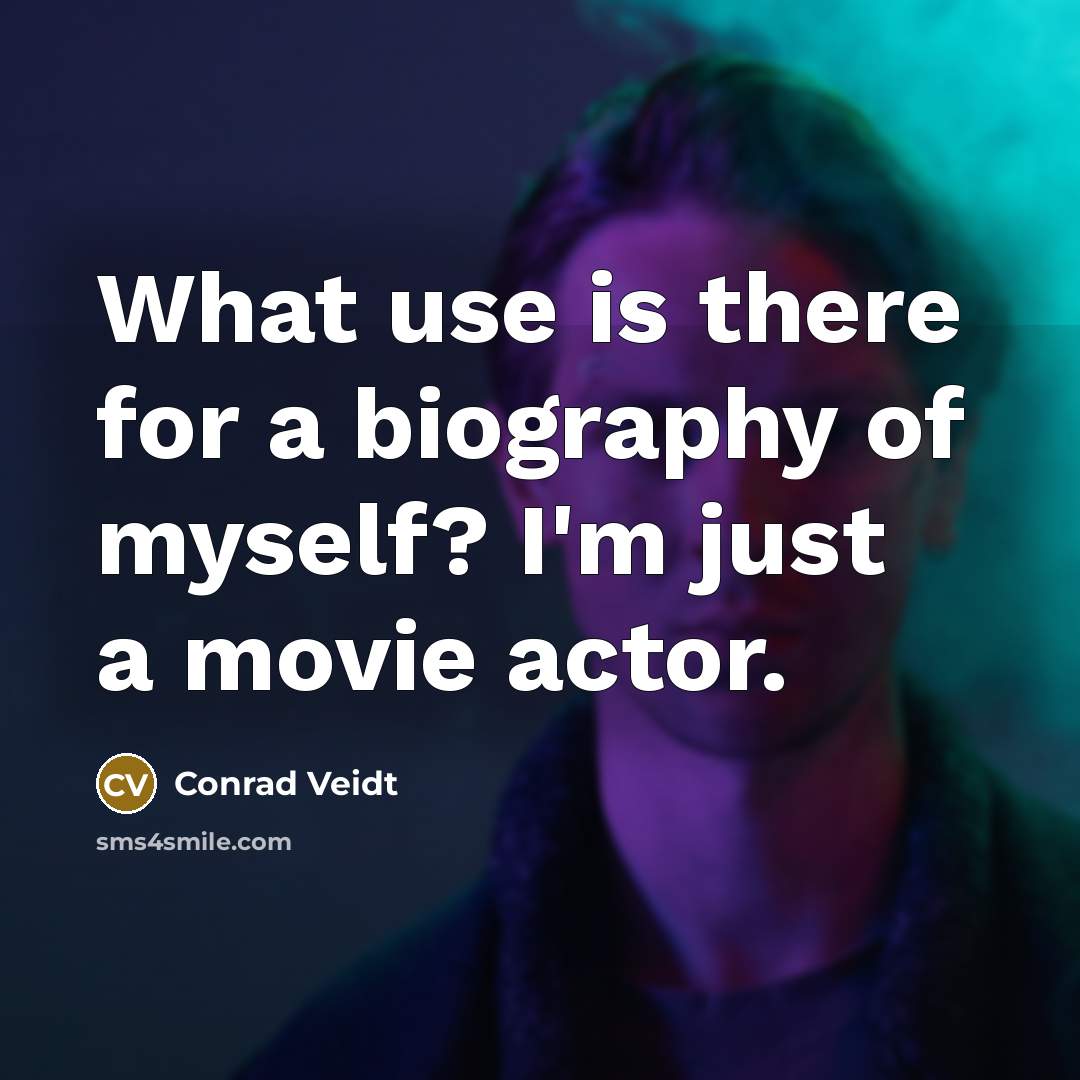 “What use is there for a biography of myself? I'm…” quote by Conrad Veidt
