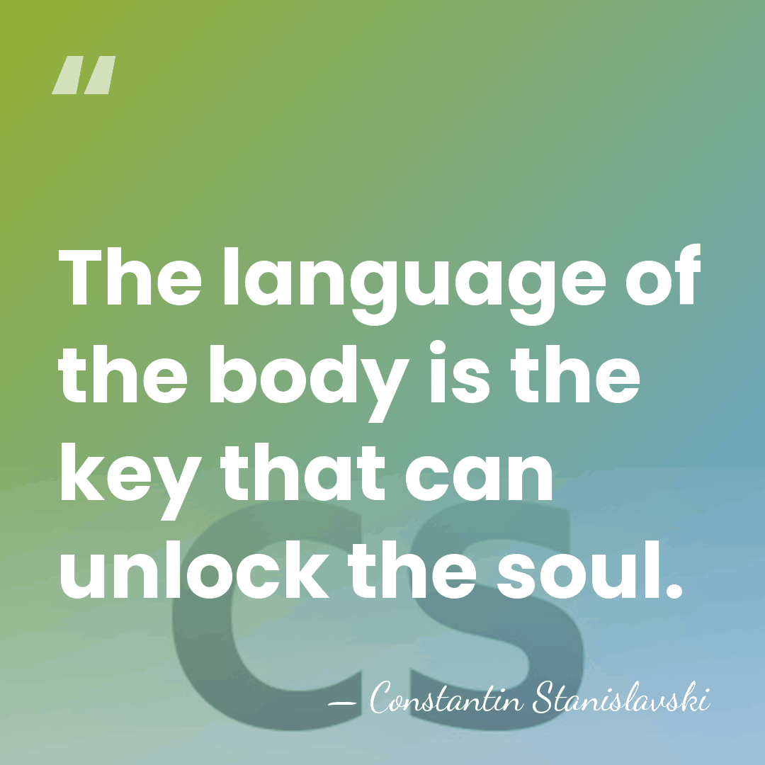 The language of the body is the key that can unlock the&hellip; - Constantin Stanislavski