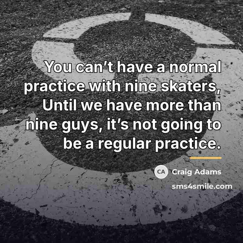“You can’t have a normal practice with nine skaters, Until…” quote by Craig Adams