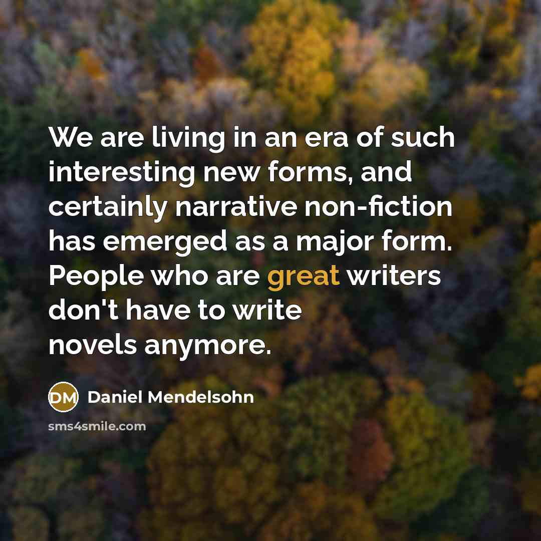 “We are living in an era of such interesting new…” quote by Daniel Mendelsohn