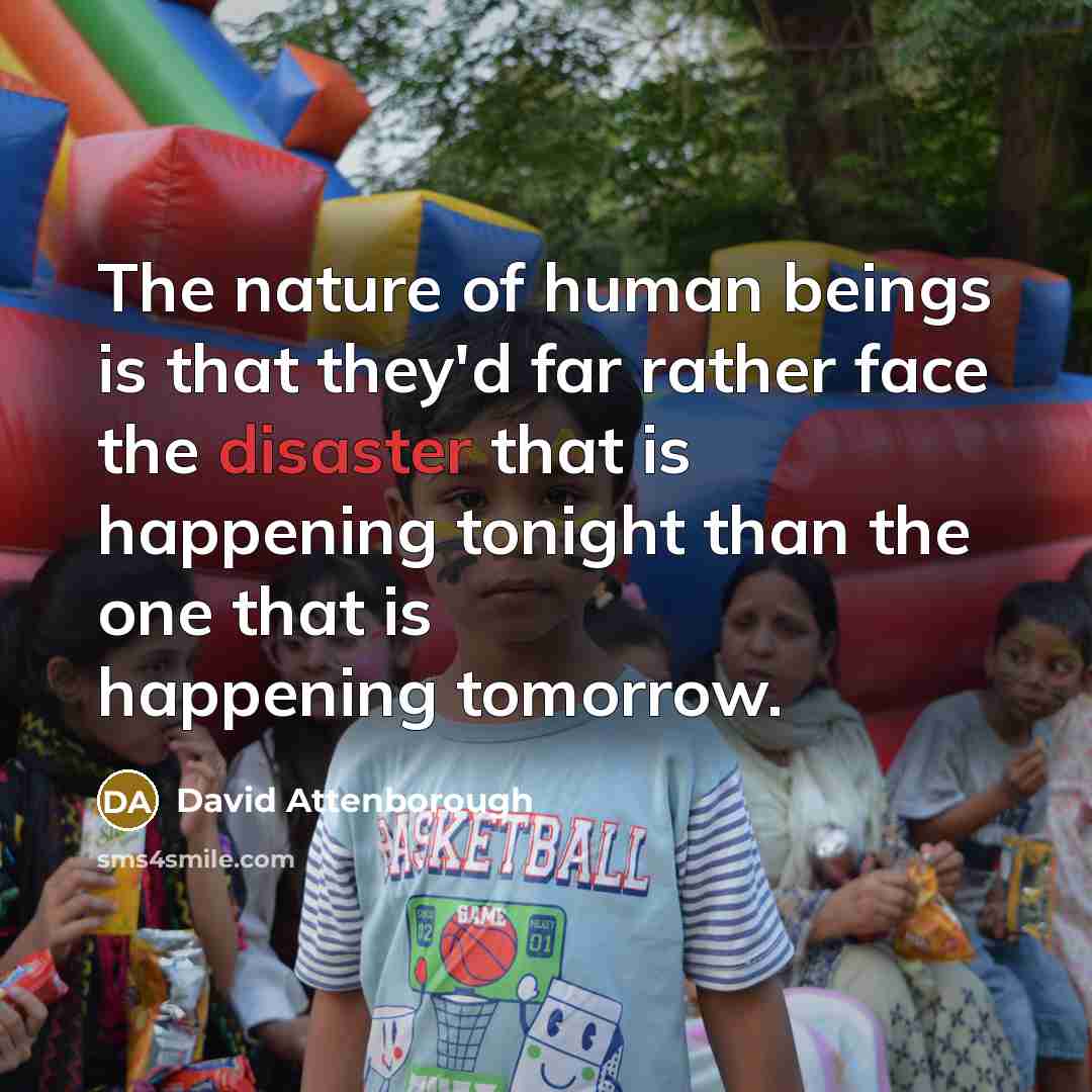 “The nature of human beings is that they'd far rather…” quote by David Attenborough
