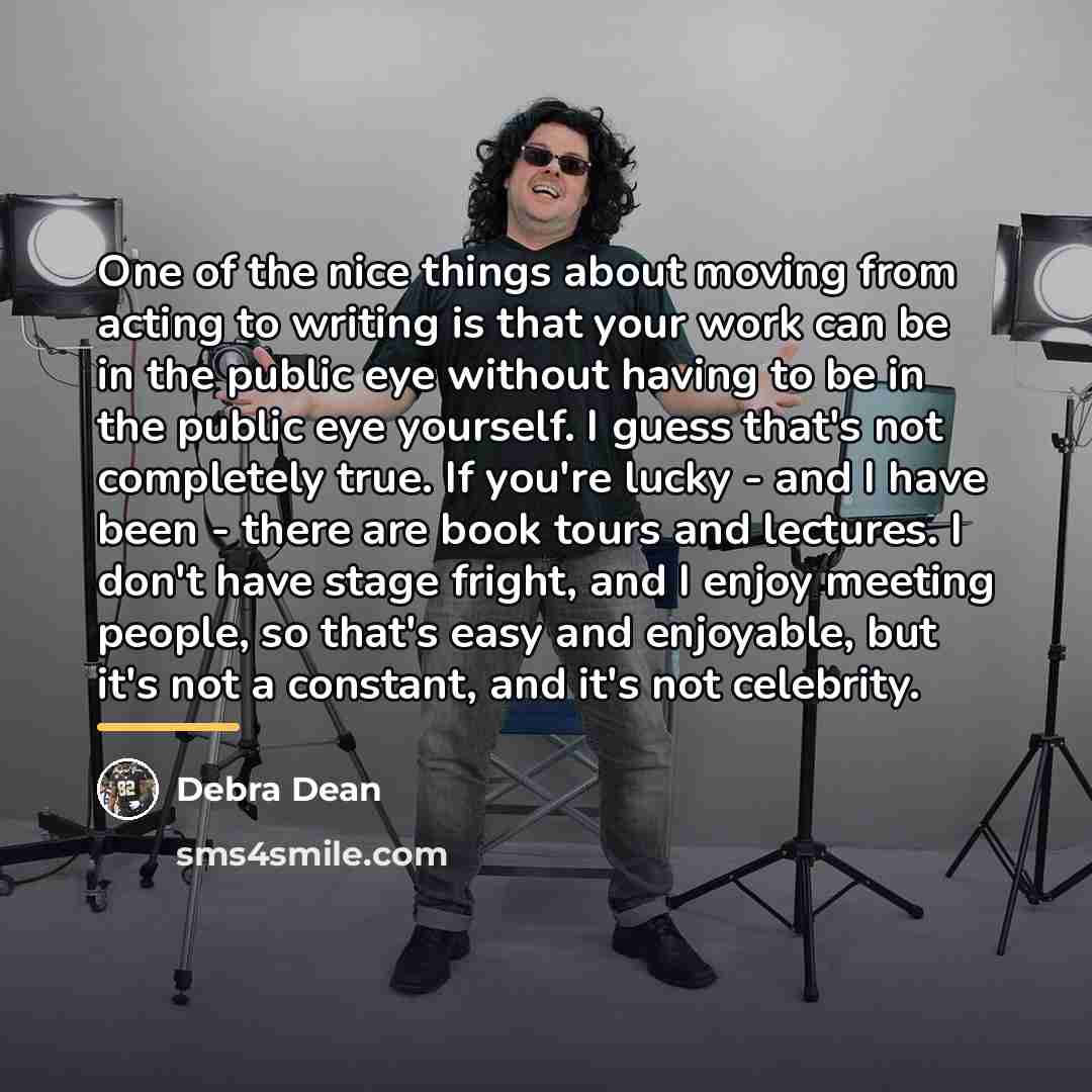 “One of the nice things about moving from acting to…” quote by Debra Dean