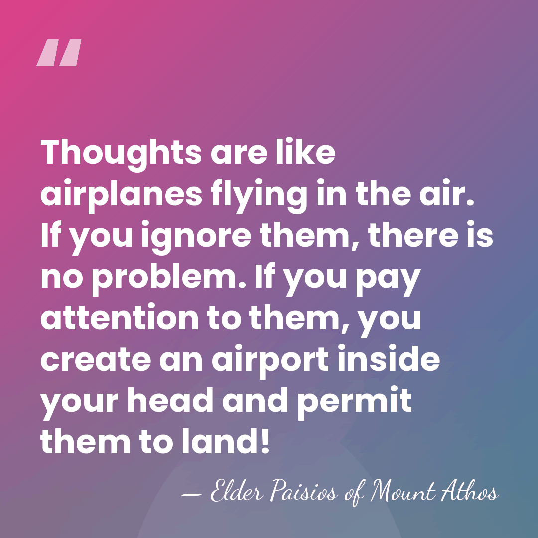 Thoughts are like airplanes flying in the air. If you ignore them,&hellip; - Elder Paisios of Mount Athos