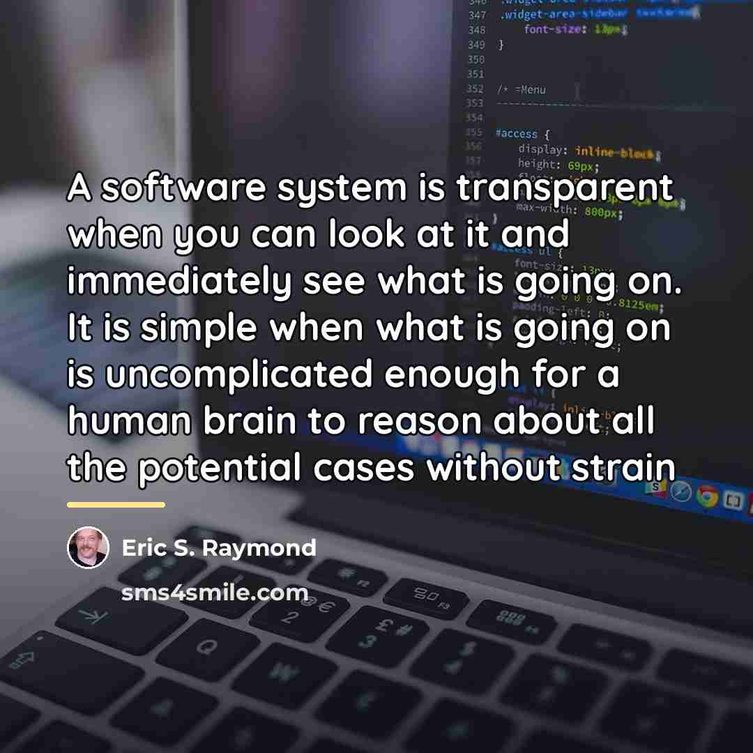 “A software system is transparent when you can look at…” quote by Eric S. Raymond