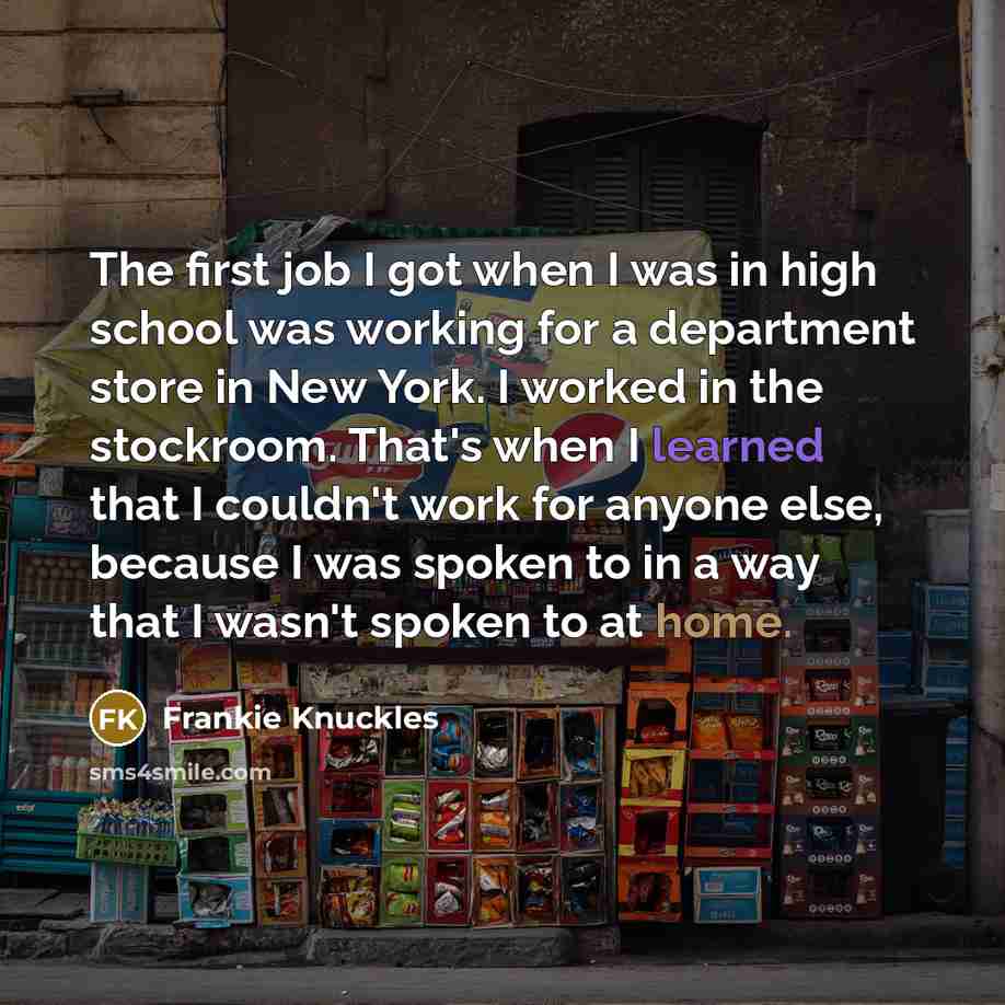 “The first job I got when I was in high…” quote by Frankie Knuckles