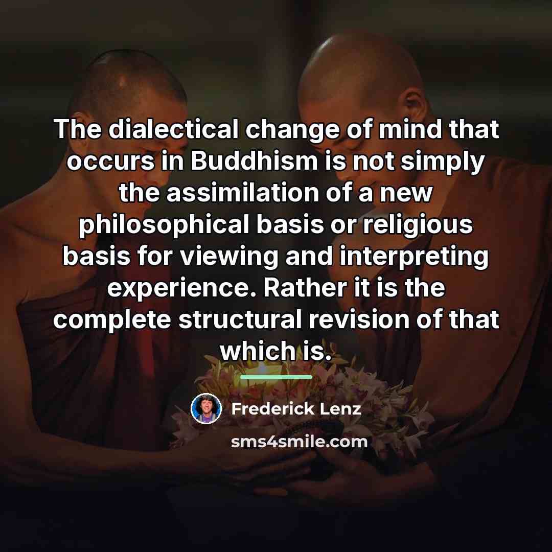 “The dialectical change of mind that occurs in Buddhism is…” quote by Frederick Lenz