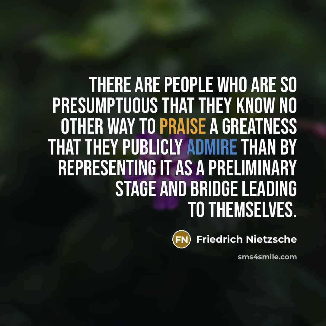 “There are people who are so presumptuous that they know…” quote by Friedrich Nietzsche