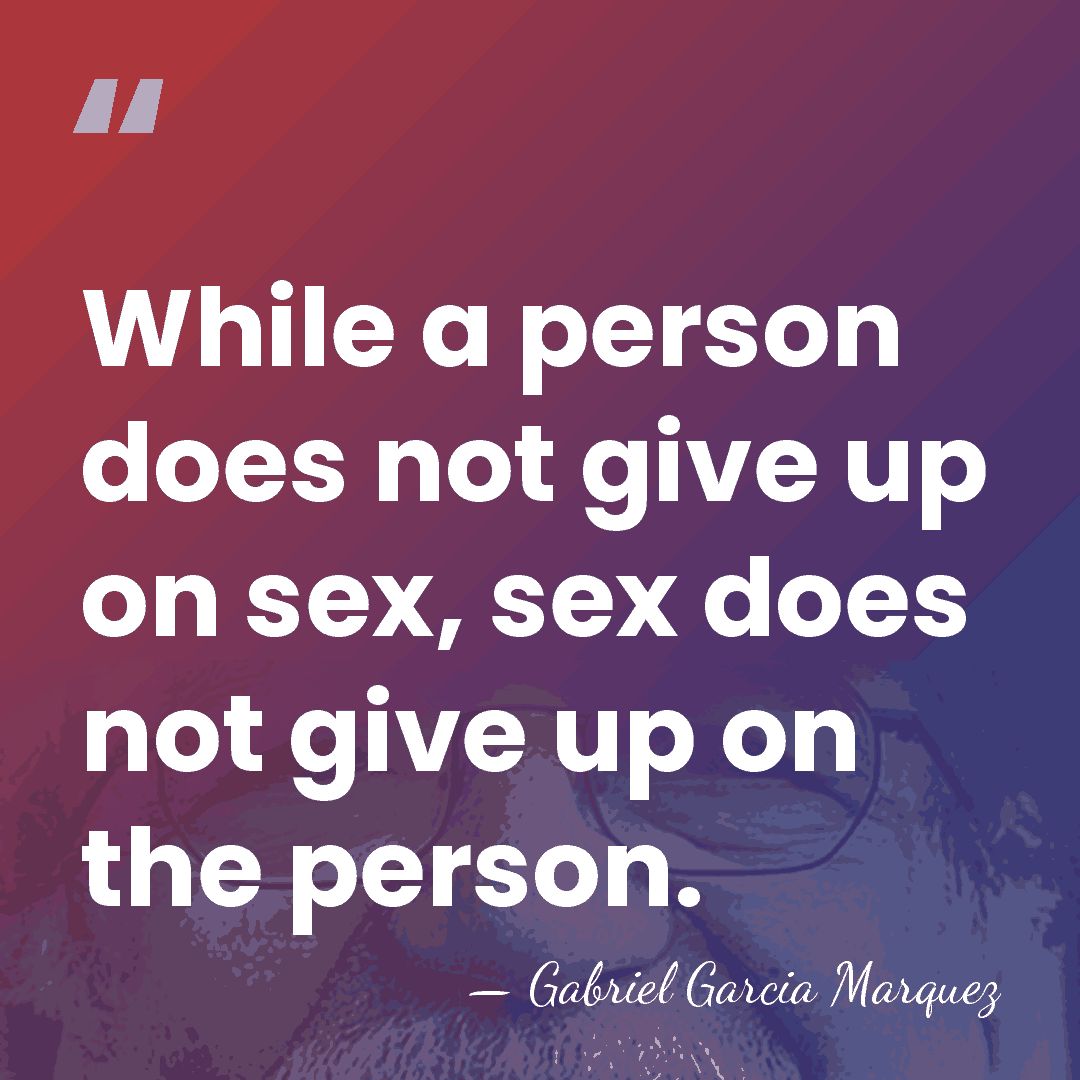 While a person does not give up on sex, sex does not&hellip; - Gabriel Garcia Marquez