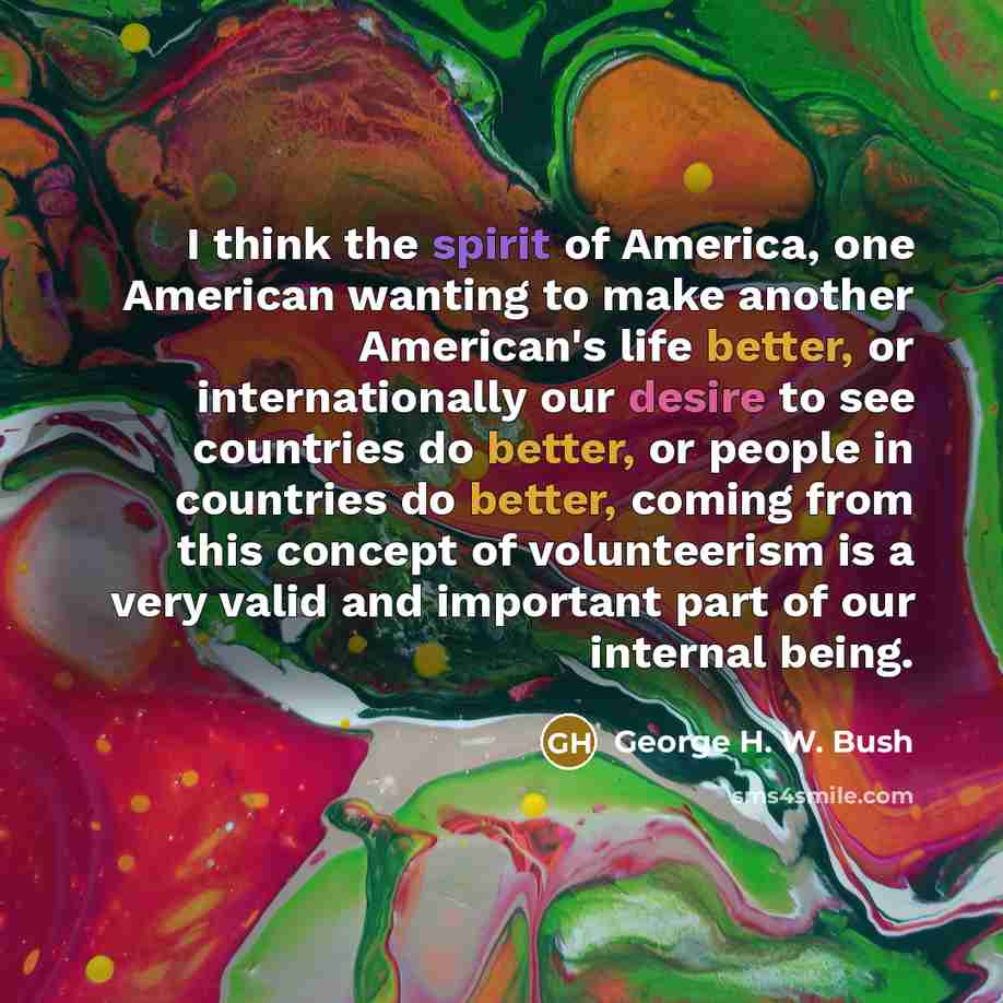 “I think the spirit of America, one American wanting to…” quote by George H. W. Bush