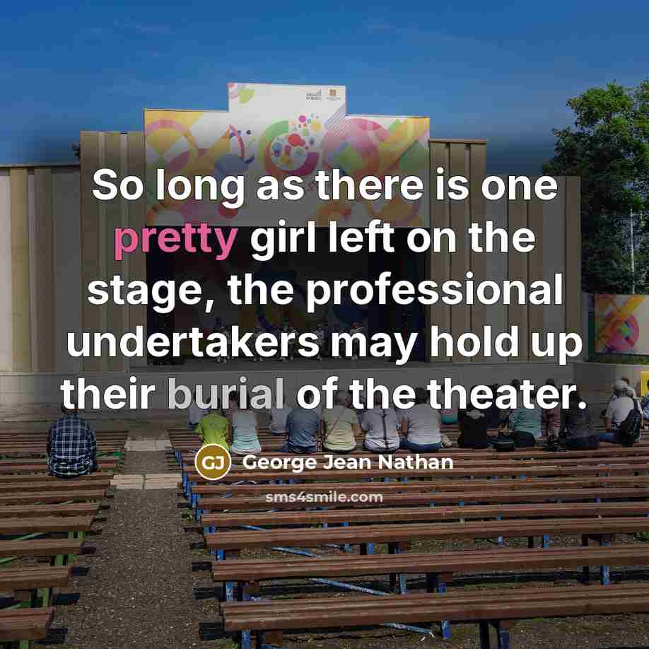 “So long as there is one pretty girl left on…” quote by George Jean Nathan