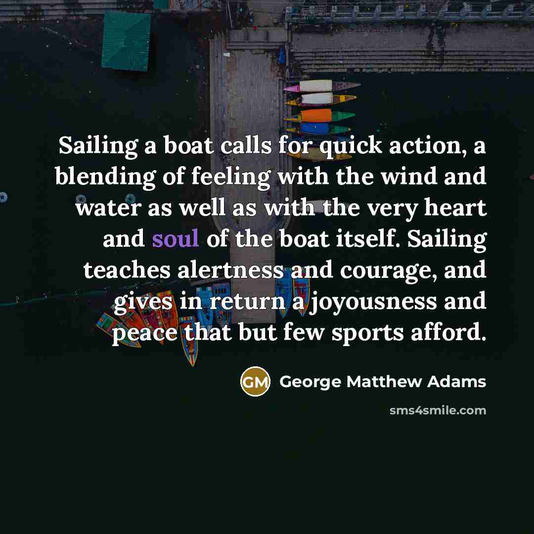 “Sailing a boat calls for quick action, a blending of…” quote by George Matthew Adams