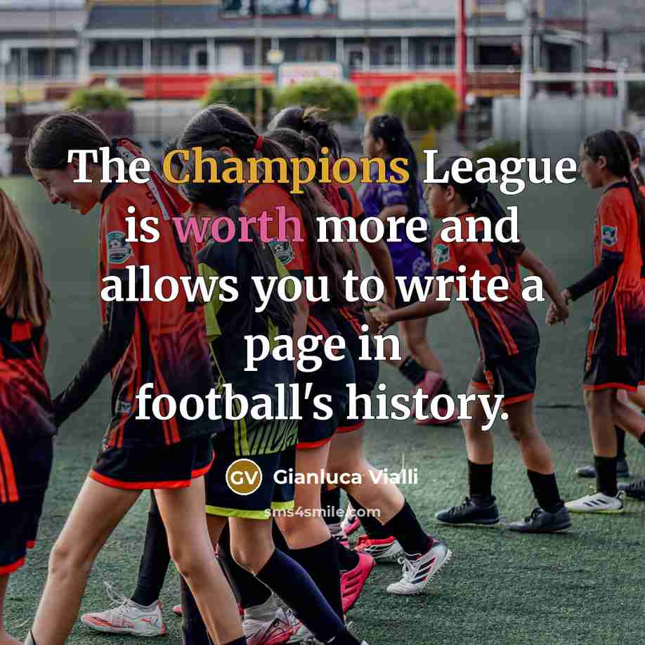 “The Champions League is worth more and allows you to write a page in football's history.” quote by Gianluca Vialli