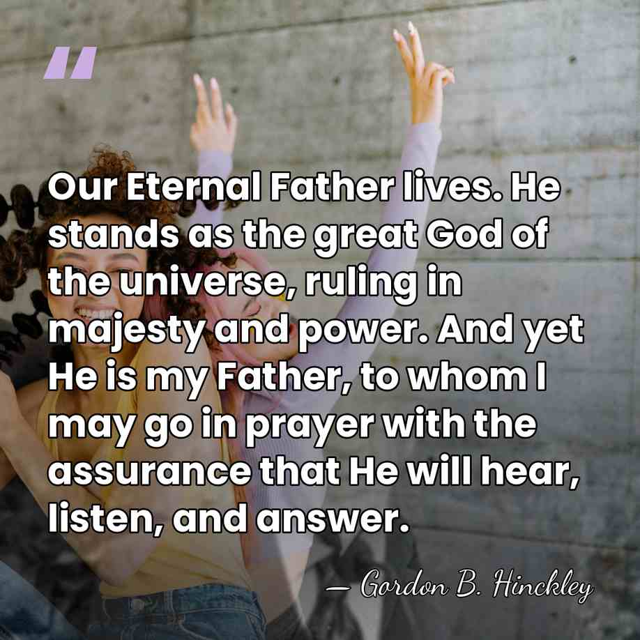 Our Eternal Father lives. He stands as the great God of the&hellip; - Gordon B. Hinckley