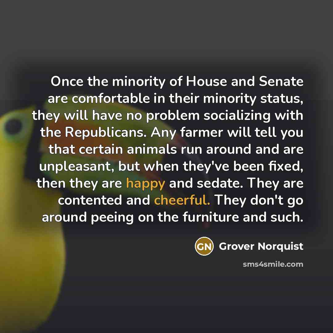 “Once the minority of House and Senate are comfortable in…” quote by Grover Norquist