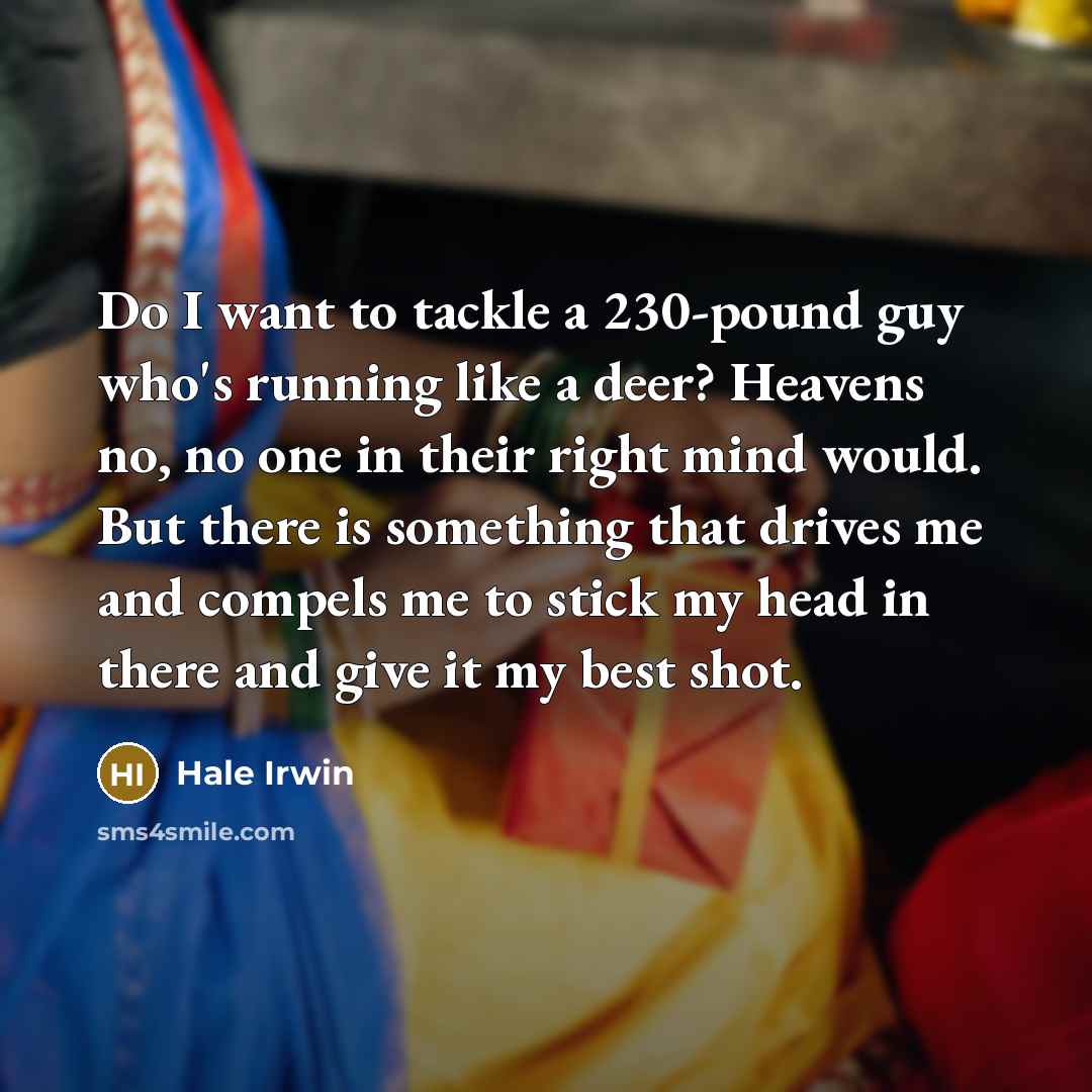 “Do I want to tackle a 230-pound guy who's running…” quote by Hale Irwin