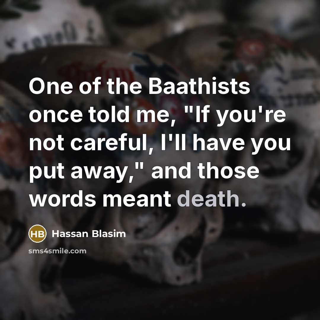 “One of the Baathists once told me, "If you're not…” quote by Hassan Blasim