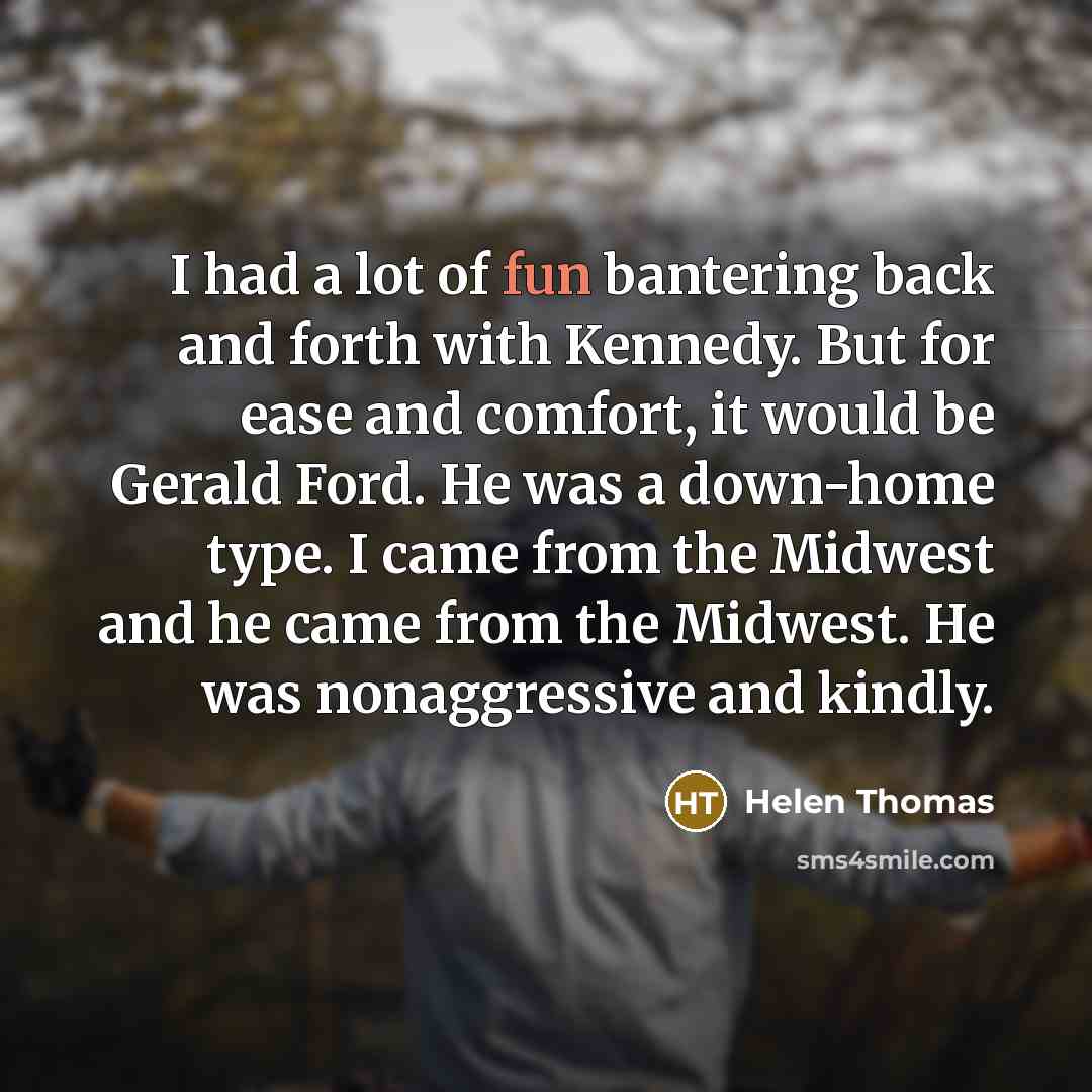 “I had a lot of fun bantering back and forth…” quote by Helen Thomas