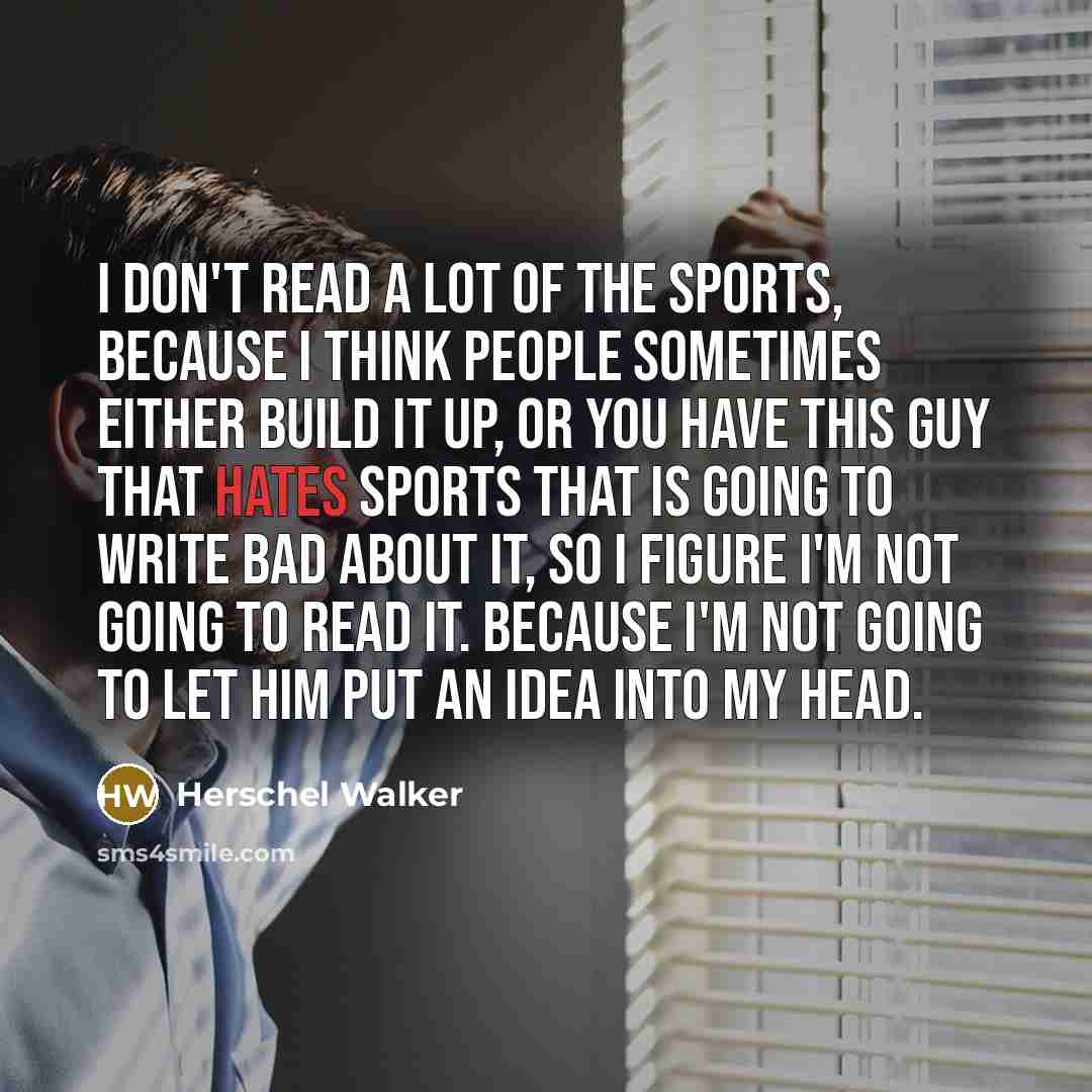 “I don't read a lot of the sports, because I…” quote by Herschel Walker