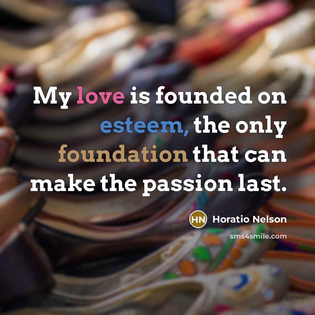 “My love is founded on esteem, the only foundation that…” quote by Horatio Nelson