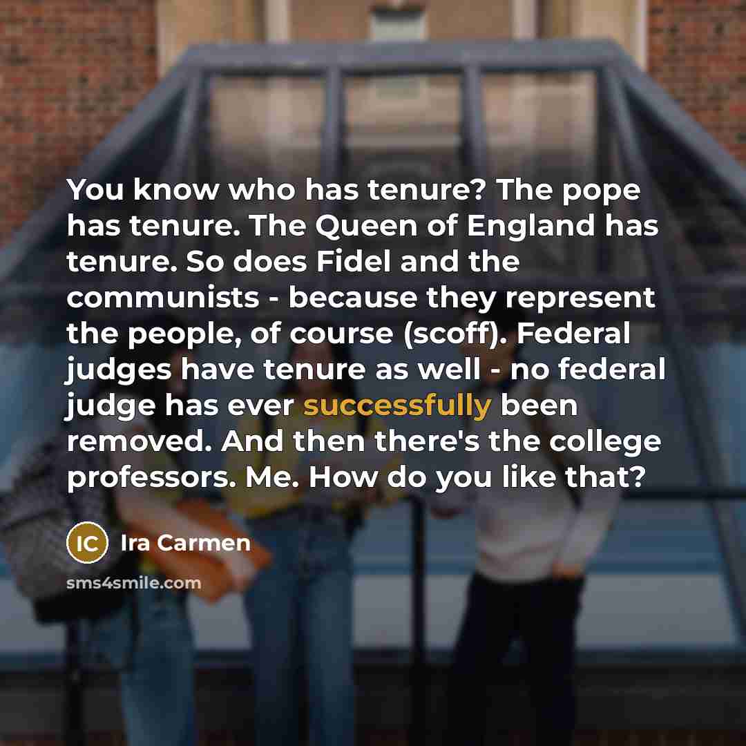 “You know who has tenure? The pope has tenure. The…” quote by Ira Carmen
