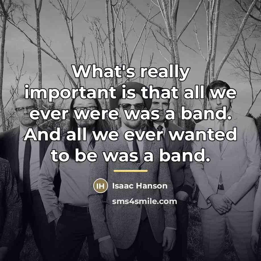 “What's really important is that all we ever were was…” quote by Isaac Hanson