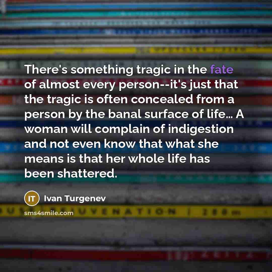 “There's something tragic in the fate of almost every person--it's…” quote by Ivan Turgenev