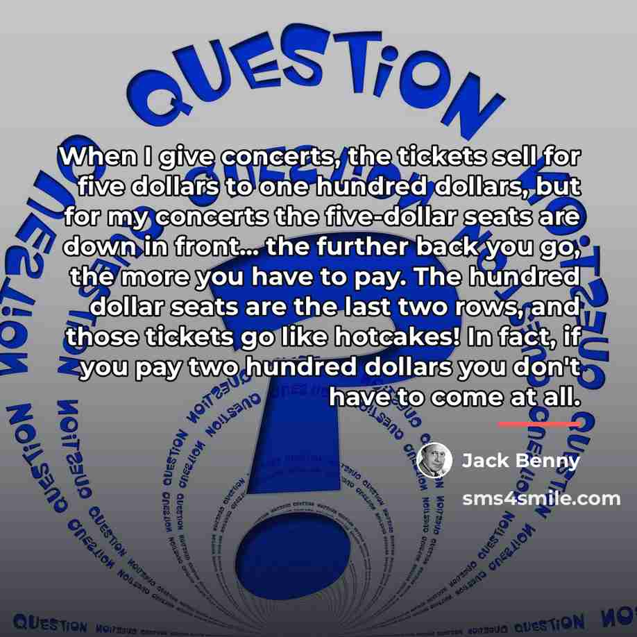 “When I give concerts, the tickets sell for five dollars…” quote by Jack Benny