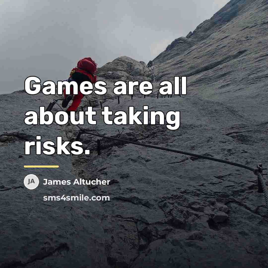 “Games are all about taking risks.…” quote by James Altucher