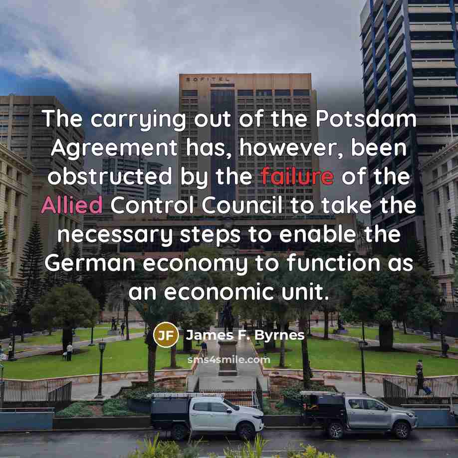 “The carrying out of the Potsdam Agreement has, however, been…” quote by James F. Byrnes