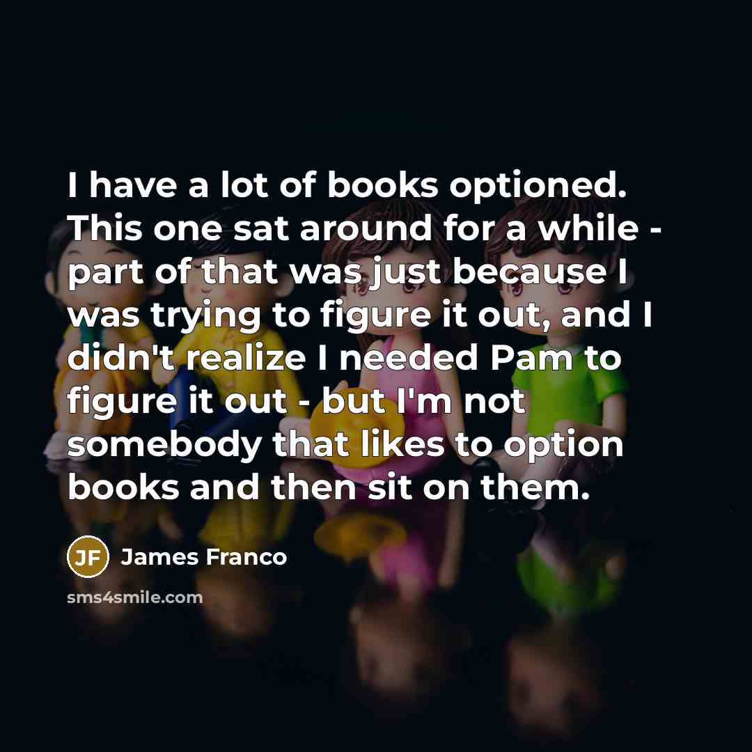 “I have a lot of books optioned. This one sat…” quote by James Franco