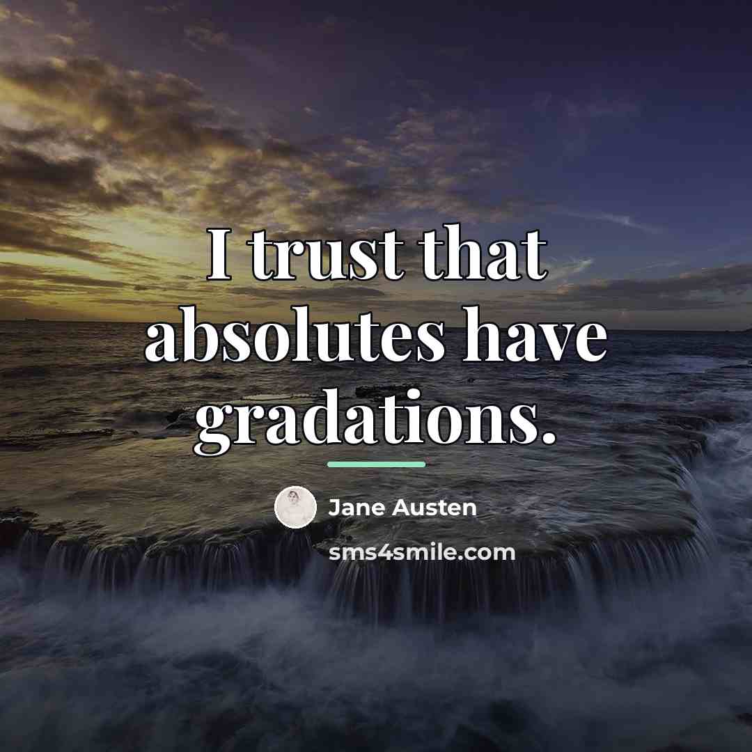 “I trust that absolutes have gradations.…” quote by Jane Austen
