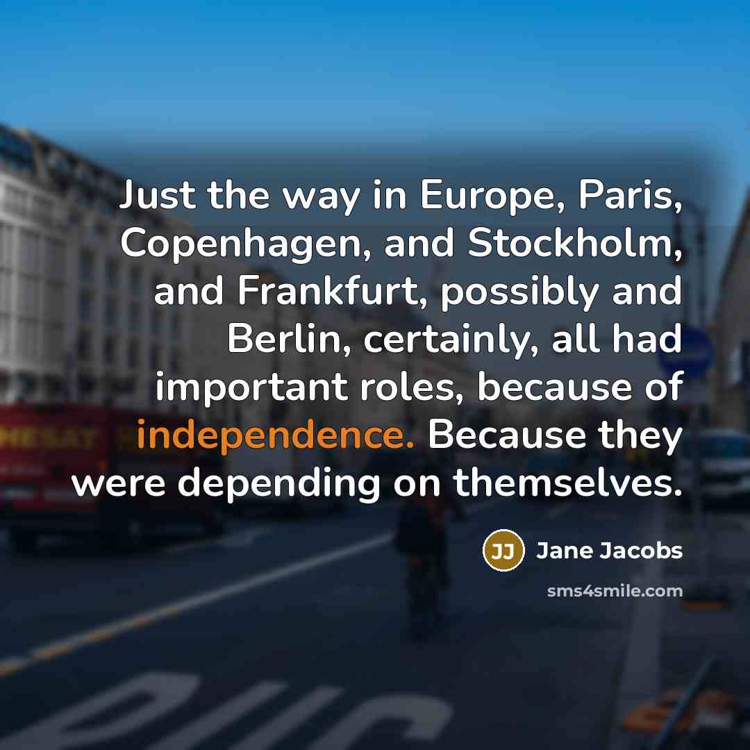 “Just the way in Europe, Paris, Copenhagen, and Stockholm, and…” quote by Jane Jacobs