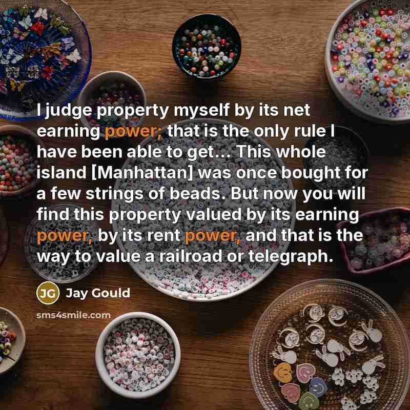 “I judge property myself by its net earning power; that…” quote by Jay Gould