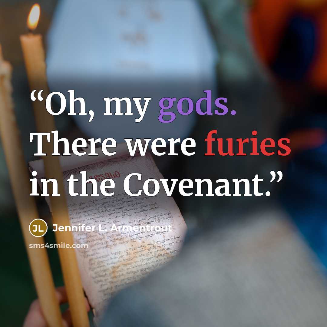 “Oh, my gods. There were furies in the Covenant.” quote by Jennifer L. Armentrout