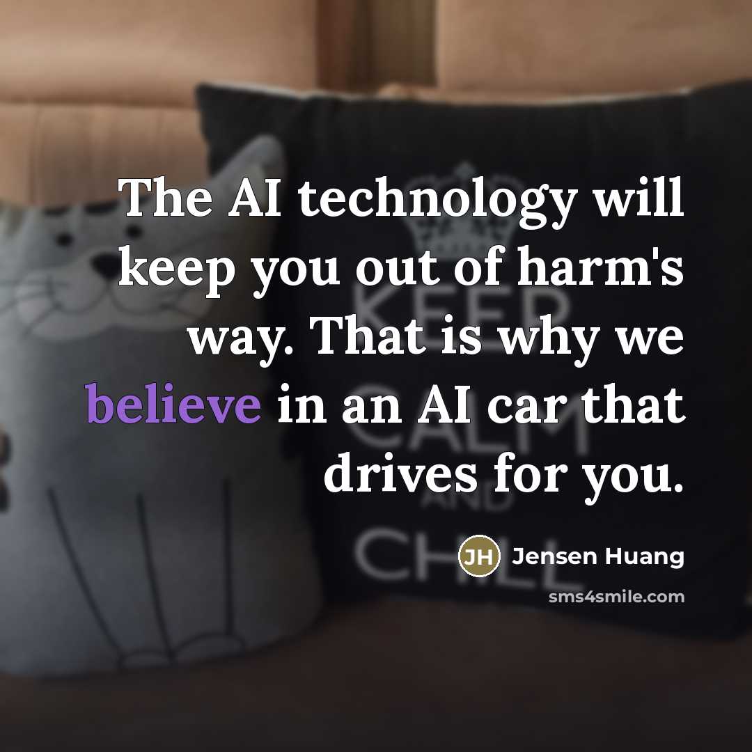 “The AI technology will keep you out of harm's way.…” quote by Jensen Huang