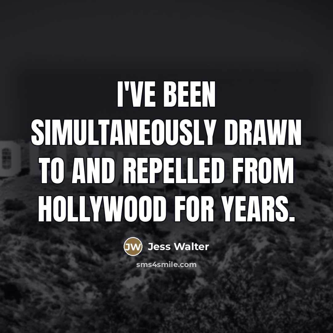 “I've been simultaneously drawn to and repelled from Hollywood for…” quote by Jess Walter