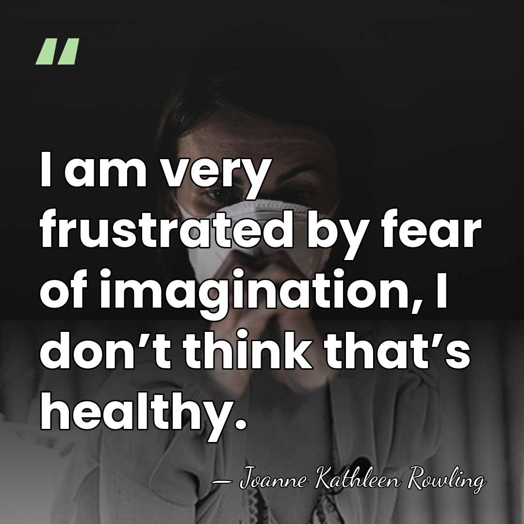 I am very frustrated by fear of imagination, I don’t think that’s&hellip; - Joanne Kathleen Rowling