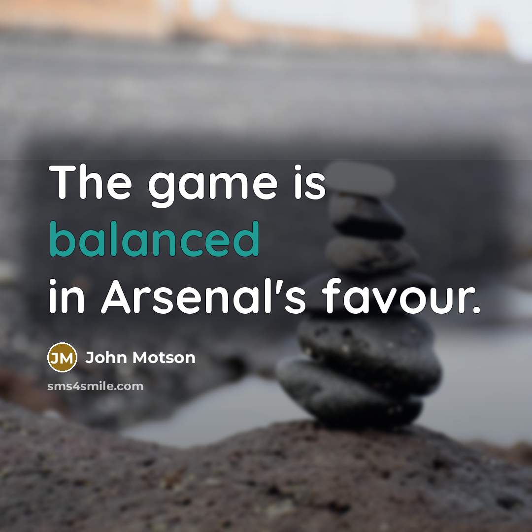 “The game is balanced in Arsenal's favour.…” quote by John Motson