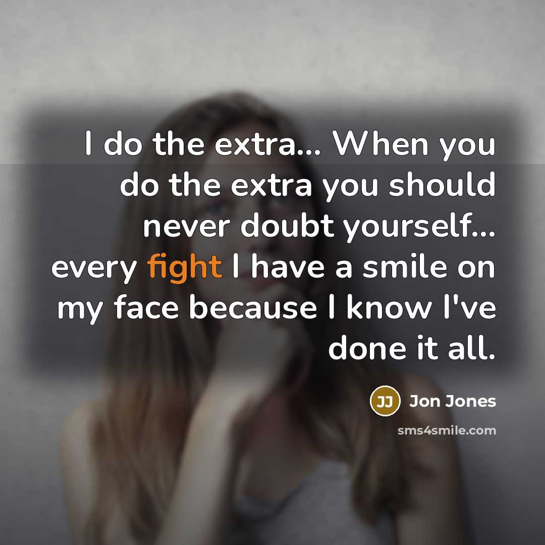 “I do the extra... When you do the extra you…” quote by Jon Jones
