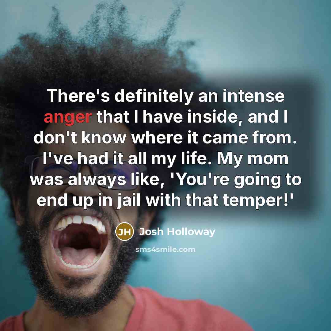 “There's definitely an intense anger that I have inside, and…” quote by Josh Holloway