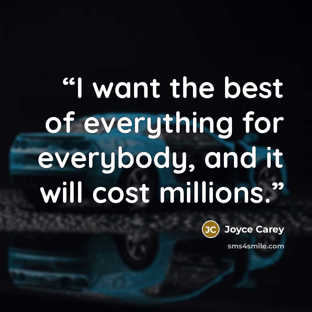 “I want the best of everything for everybody, and it will cost millions.” quote by Joyce Carey