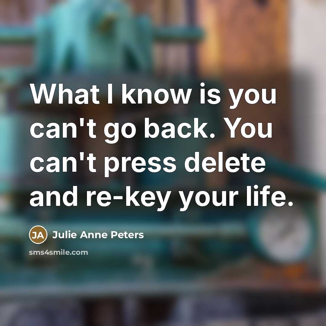 “What I know is you can't go back. You can't…” quote by Julie Anne Peters