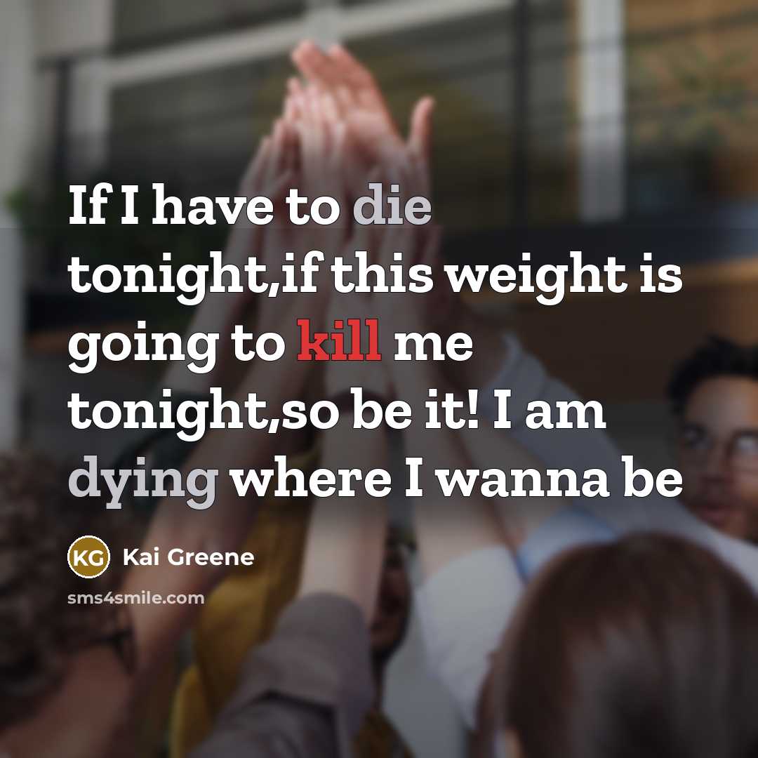“If I have to die tonight,if this weight is going…” quote by Kai Greene