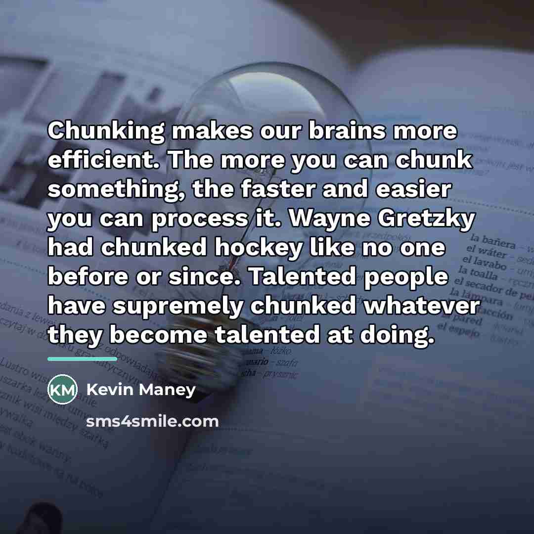 “Chunking makes our brains more efficient. The more you can…” quote by Kevin Maney