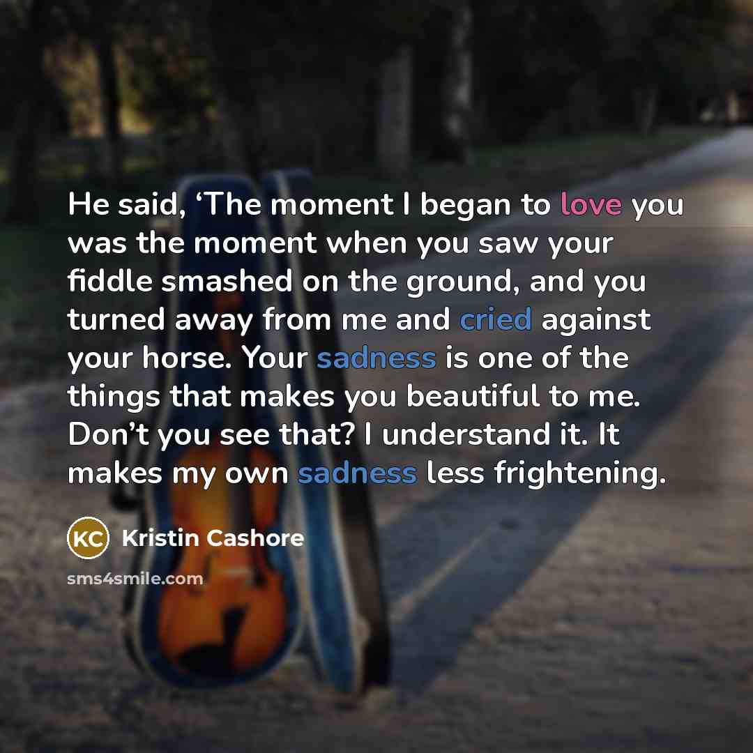 “He said, ‘The moment I began to love you was…” quote by Kristin Cashore