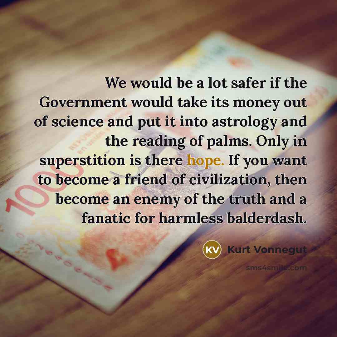 “We would be a lot safer if the Government would…” quote by Kurt Vonnegut